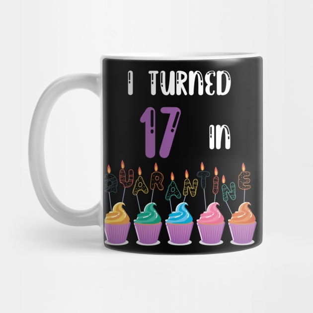 I Turned 17 In Quarantine funny idea birthday t-shirt by fatoajmii